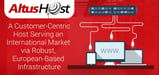 AltusHost: A Customer-Centric Host Serving an International Market via Robust, European-Based Infrastructure