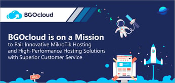 BGOcloud is on a Mission to Pair Innovative MikroTik Hosting and High-Performance Hosting Solutions with Superior Customer Service