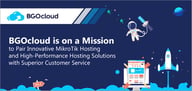 BGOcloud is on a Mission to Pair Innovative MikroTik Hosting and High-Performance Hosting Solutions with Superior Customer Service