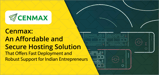 Cenmax: An Affordable and Secure Hosting Solution That Offers Fast Deployment and Robust Support for Indian Entrepreneurs