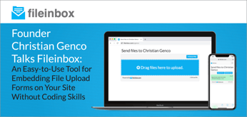 Founder Christian Genco on Fileinbox: An Easy-to-Use Tool for Embedding File Upload Forms on Your Site Without Coding Skills