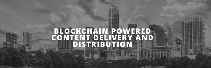 Blockchain powered content delivery and distribution Blockchain powered content delivery and distribution