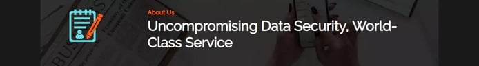 Uncompromising data security, world-class service Uncompromising data security, world-class service