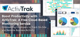 Boost Productivity with ActivTrak: A Free Cloud-Based Monitoring Service Empowering Employers to Track On-Site and Remote Business Activity