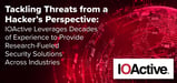 Tackling Threats from a Hacker’s Perspective: IOActive Leverages Decades of Experience to Provide Research-Fueled Security Solutions Across Industries