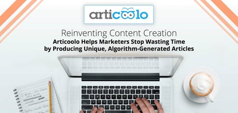 Reinventing Content Creation: Articoolo Helps Marketers Stop Wasting Time by Producing Unique, Algorithm-Generated Articles Reinventing Content Creation: Articoolo Helps Marketers Stop Wasting Time by Producing Unique, Algorithm-Generated Articles