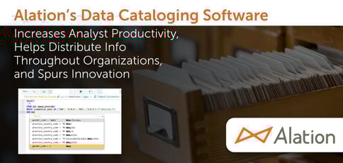 Alation’s Data Cataloging Software Increases Analyst Productivity, Helps Distribute Info Throughout Organizations, and Spurs Innovation Alation’s Data Cataloging Software Increases Analyst Productivity, Helps Distribute Info Throughout Organizations, and Spurs Innovation
