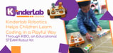 KinderLab Robotics Helps Children Learn Coding in a Playful Way Through KIBO, an Educational STEAM Robot Kit