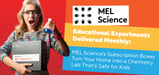Educational Experiments Delivered Monthly: MEL Science’s Subscription Boxes Turn Your Home into a Chemistry Lab That’s Safe for Kids