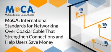 Moca Delivers Networking Over Coaxial Cable