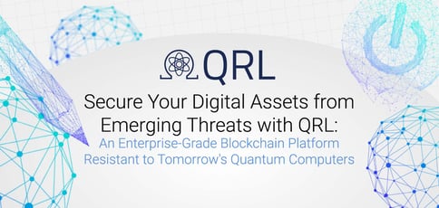 Secure Your Digital Assets from Emerging Threats with QRL: An Enterprise-Grade Blockchain Platform Resistant to Tomorrow's Quantum Computers Secure Your Digital Assets from Emerging Threats with QRL: An Enterprise-Grade Blockchain Platform Resistant to Tomorrow's Quantum Computers
