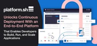 Platform.sh Unlocks Continuous Deployment With an End-to-End Platform That Enables Developers to Build, Run, and Scale Applications