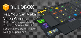 Yes, You Can Make Video Games: Buildbox’s Drag-and-Drop Software Doesn’t Require Scripting, Programming, or Design Experience