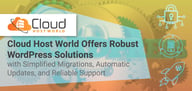 Cloud Host World Offers Robust WordPress Solutions with Simplified Migrations, Automatic Updates, and Reliable Support