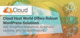 Cloud Host World Offers Robust WordPress Solutions with Simplified Migrations, Automatic Updates, and Reliable Support