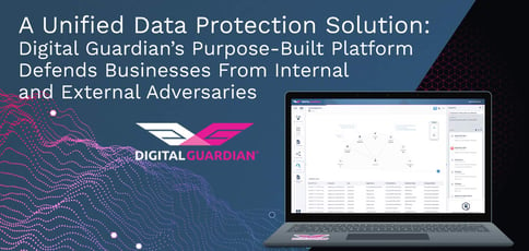 Digital Guardian Delivers A Unified Data Protection Solution