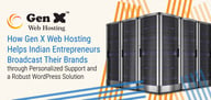 How Gen X Web Hosting Helps Indian Entrepreneurs Broadcast Their Brands through Personalized Support and a Robust WordPress Solution