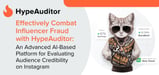 Effectively Combat Influencer Fraud with HypeAuditor: An Advanced AI-Based Platform for Evaluating Audience Credibility on Instagram