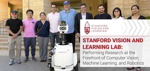 Stanford Vision and Learning Lab: Performing Research at the Forefront of Computer Vision, Machine Learning, and Robotics Stanford Vision and Learning Lab: Performing Research at the Forefront of Computer Vision, Machine Learning, and Robotics