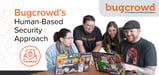 Hacking for Good: Bugcrowd’s Crowdsourced Security Platform is a Next-Generation Solution for On-Demand Risk Reduction