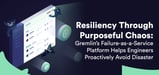 Resiliency Through Purposeful Chaos: Gremlin’s Failure-as-a-Service Platform Helps Engineers Proactively Avoid Disaster