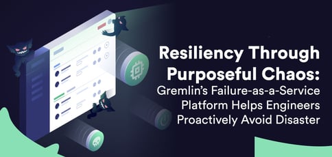 Gremlin Delivers A Failure As A Service Platform Gremlin Delivers A Failure As A Service Platform