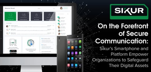 On the Forefront of Secure Communication: Sikur’s Smartphone and Platform Empower Organizations to Safeguard Their Digital Assets On the Forefront of Secure Communication: Sikur’s Smartphone and Platform Empower Organizations to Safeguard Their Digital Assets
