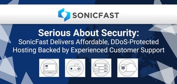 Serious About Security: SonicFast Delivers Affordable, DDoS-Protected Hosting Backed by Experienced Customer Support