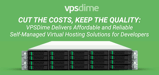 Cut the Costs, Keep the Quality: VPSDime Delivers Affordable and Reliable Self-Managed Virtual Hosting Solutions for Developers