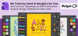 We Tried Our Hand at BeLight’s Art Text — Here are Our Takeaways on the Professional Graphic Design Software for Mac Users