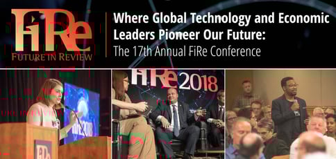 Where Global Technology and Economic Leaders Pioneer Our Future: The 17th Annual FiRe Conference Where Global Technology and Economic Leaders Pioneer Our Future: The 17th Annual FiRe Conference