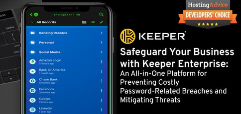 Safeguard Your Business with Keeper Enterprise: An All-in-One Platform for Preventing Costly Password-Related Breaches and Mitigating Threats Safeguard Your Business with Keeper Enterprise: An All-in-One Platform for Preventing Costly Password-Related Breaches and Mitigating Threats