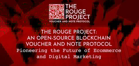 The Rouge Project: An Open-Source Blockchain Voucher and Note Protocol Pioneering the Future of Ecommerce and Digital Marketing The Rouge Project: An Open-Source Blockchain Voucher and Note Protocol Pioneering the Future of Ecommerce and Digital Marketing