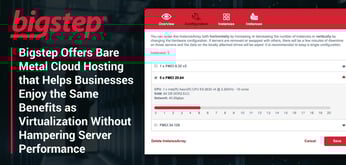 Bigstep Offers Bare Metal Cloud Hosting that Helps Businesses Enjoy the Same Benefits as Virtualization Without Hampering Server Performance