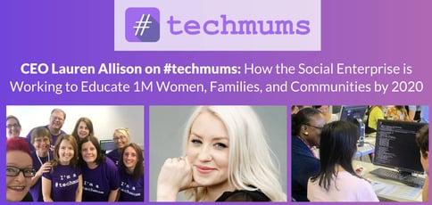 CEO Lauren Allison on #techmums: How the Social Enterprise is Working to Educate 1M Women, Families, and Communities by 2020 CEO Lauren Allison on #techmums: How the Social Enterprise is Working to Educate 1M Women, Families, and Communities by 2020