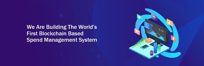 We are building the world's first blockchain-based spend management system We are building the world's first blockchain-based spend management system