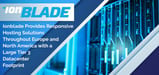 Ionblade Provides Responsive Hosting Solutions Throughout Europe and North America with a Large Tier 3 Datacenter Footprint