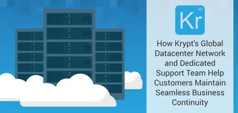 How Krypt's Global Datacenter Network and Dedicated Support Team Help Customers Maintain Seamless Business Continuity