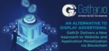 An Alternative to Display Advertising: Gath3r Delivers a New Approach to Website and Application Monetization via Blockchain