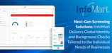 Next-Gen Screening Solutions: InfoMart Delivers Global Identity and Background Checks Tailored to the Individual Needs of Businesses