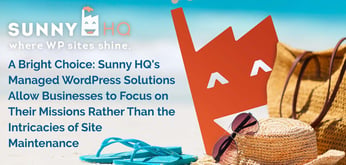 A Bright Choice: Sunny HQ's Managed WordPress Solutions Allow Businesses to Focus on Their Missions Rather Than the Intricacies of Site Maintenance