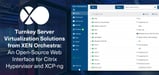 Turnkey Server Virtualization Solutions from Xen Orchestra: An Open-Source Web Interface for Citrix Hypervisor and XCP-ng