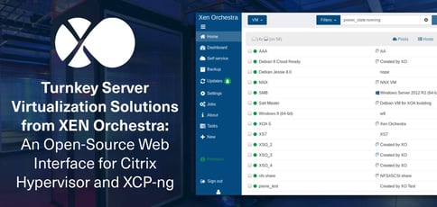 Xen Orchestra Delivers Turnkey Virtualization Solutions Xen Orchestra Delivers Turnkey Virtualization Solutions
