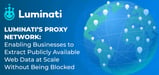 Luminati’s Proxy Network: Enabling Businesses to Extract Publicly Available Web Data at Scale Without Being Blocked