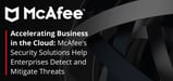 Accelerating Business in the Cloud: McAfee’s Security Solutions Help Enterprises Detect and Mitigate Threats