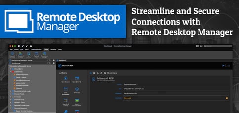 Streamline, Manage, and Secure Off-Site Connections with Remote Desktop Manager’s All-in-One Platform Streamline, Manage, and Secure Off-Site Connections with Remote Desktop Manager’s All-in-One Platform