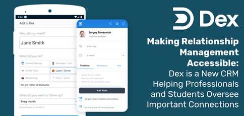 Making Relationship Management Accessible: Dex is a New CRM Helping Professionals and Students Oversee Important Connections Making Relationship Management Accessible: Dex is a New CRM Helping Professionals and Students Oversee Important Connections