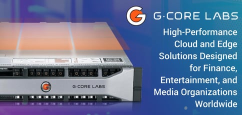 G Core Labs Delivers Robust Cloud And Edge Solutions G Core Labs Delivers Robust Cloud And Edge Solutions