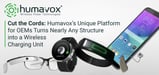Cut the Cords: Humavox’s Unique Platform for OEMs Turns Nearly Any Structure into a Wireless Charging Unit