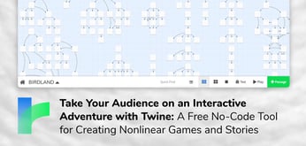 Take Your Audience on an Interactive Adventure with Twine: A Free No-Code Tool for Creating Nonlinear Games and Stories